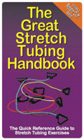 Great Handbooks, The Great Stretch Tubing Handbook by Productive Fitness Publishing